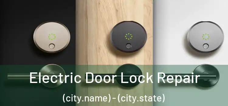  Electric Door Lock Repair (city.name) - (city.state)